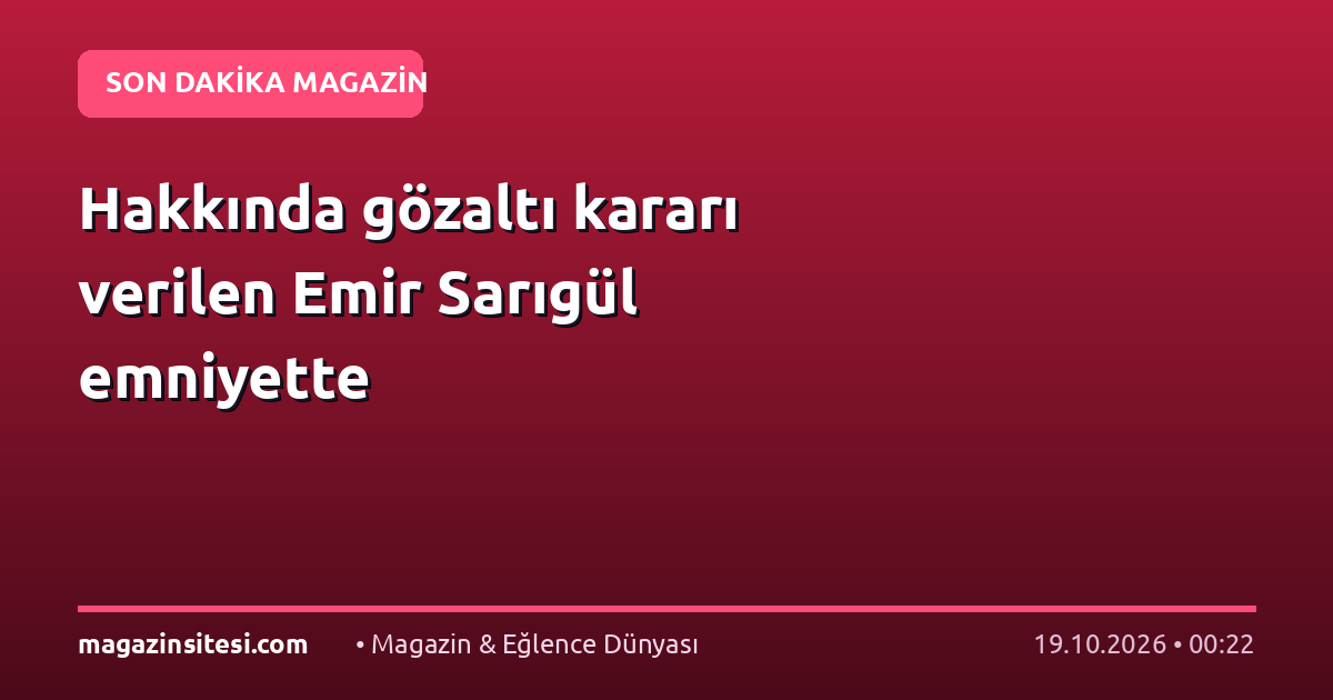 Hakkında gözaltı kararı verilen Emir Sarıgül emniyette