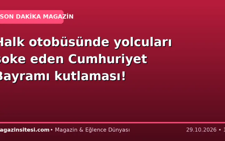 Halk otobüsünde yolcuları şoke eden Cumhuriyet Bayramı kutlaması!