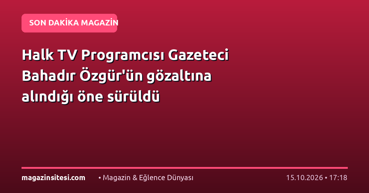 Halk TV Programcısı Gazeteci Bahadır Özgür’ün gözaltına alındığı öne sürüldü