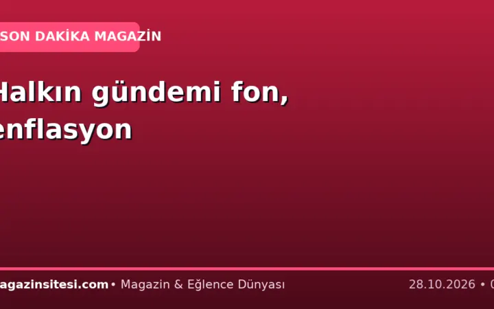 Halkın gündemi fon, enflasyon