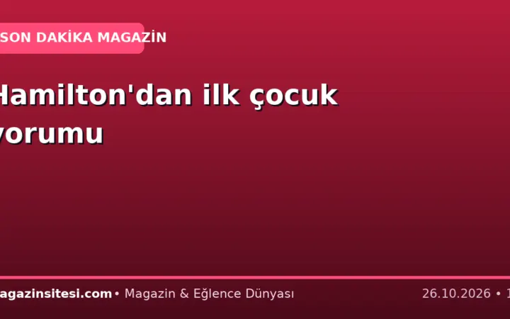 Hamilton’dan ilk çocuk yorumu