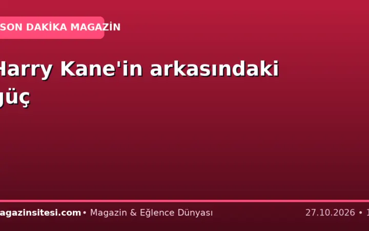 Harry Kane’in arkasındaki güç