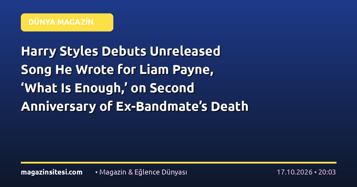 Harry Styles Debuts Unreleased Song He Wrote for Liam Payne, ‘What Is Enough,’ on Second Anniversary of Ex-Bandmate’s Death