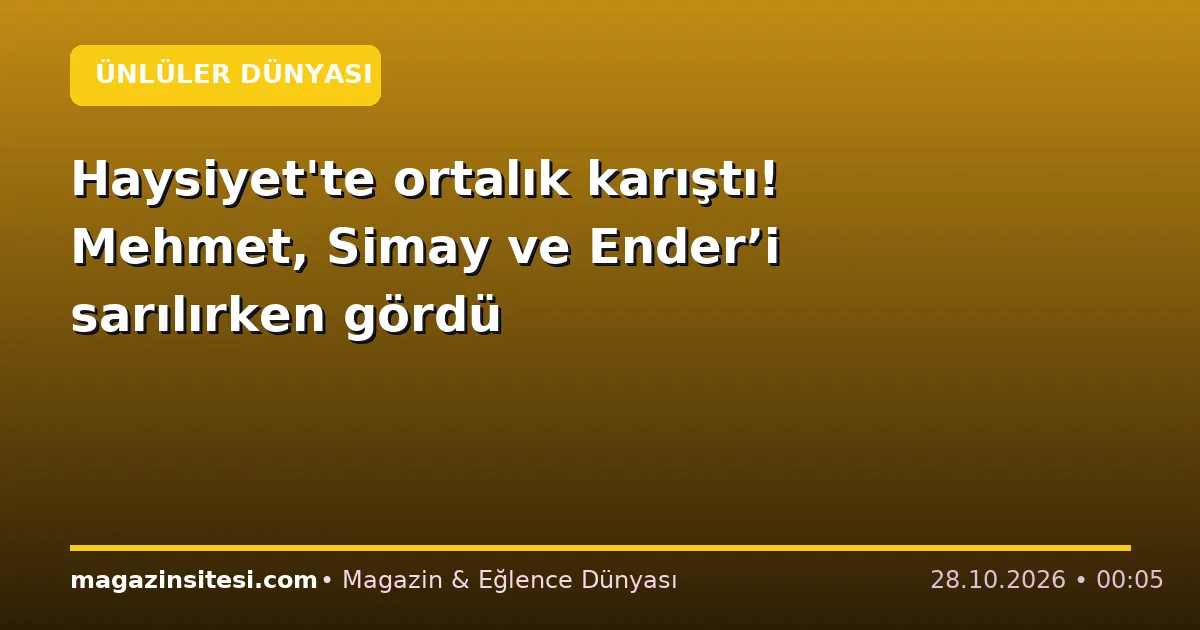 Haysiyet’te ortalık karıştı! Mehmet, Simay ve Ender’i sarılırken gördü