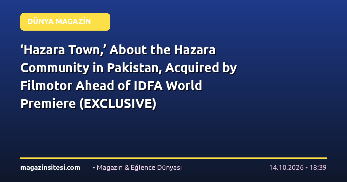 ‘Hazara Town,’ About the Hazara Community in Pakistan, Acquired by Filmotor Ahead of IDFA World Premiere (EXCLUSIVE)