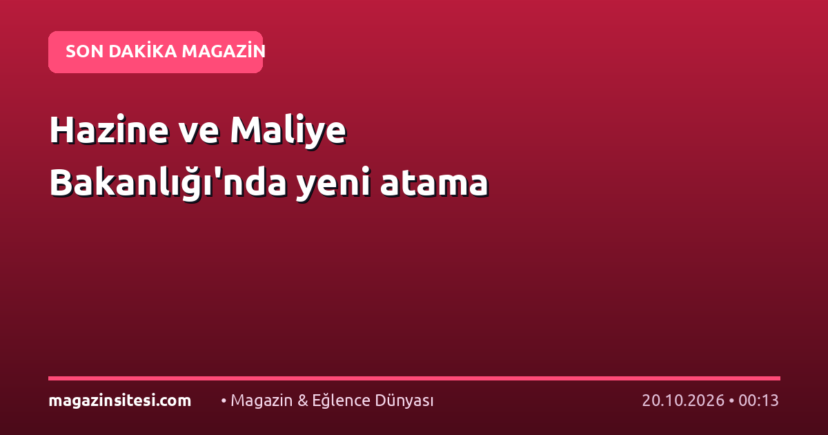 Hazine ve Maliye Bakanlığı’nda yeni atama