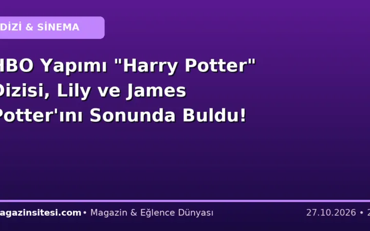 HBO Yapımı “Harry Potter” Dizisi, Lily ve James Potter’ını Sonunda Buldu!