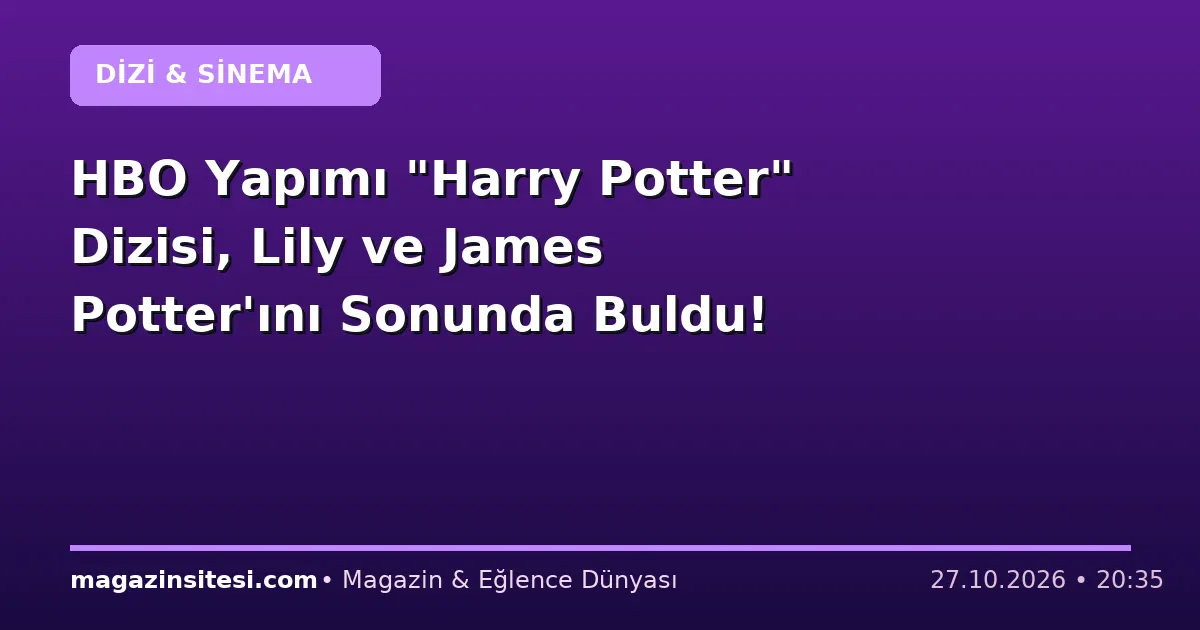 HBO Yapımı “Harry Potter” Dizisi, Lily ve James Potter’ını Sonunda Buldu!