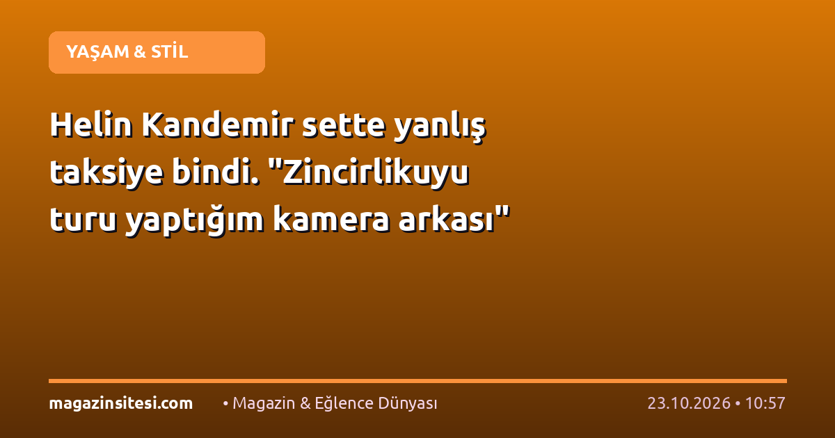 Helin Kandemir sette yanlış taksiye bindi. “Zincirlikuyu turu yaptığım kamera arkası”