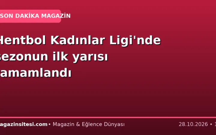 Hentbol Kadınlar Ligi’nde sezonun ilk yarısı tamamlandı