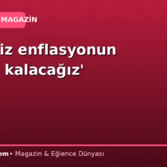 ‘Hepimiz enflasyonun altında kalacağız’