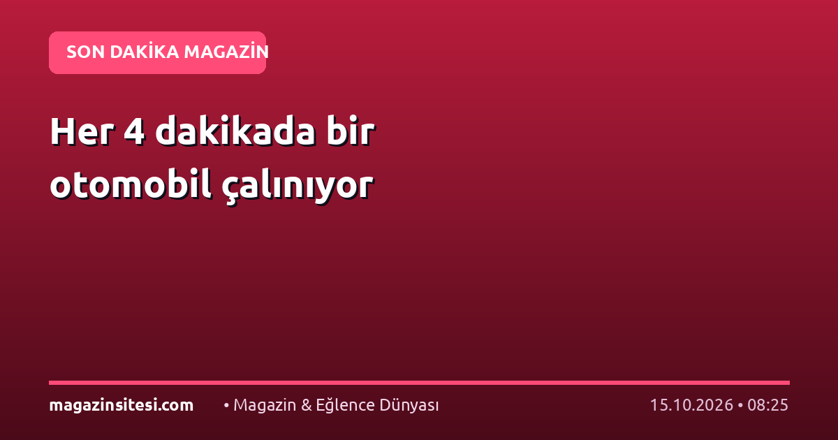 Her 4 dakikada bir otomobil çalınıyor