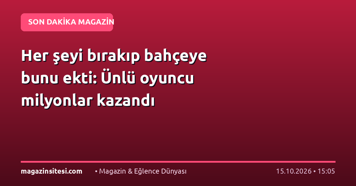Her şeyi bırakıp bahçeye bunu ekti: Ünlü oyuncu milyonlar kazandı