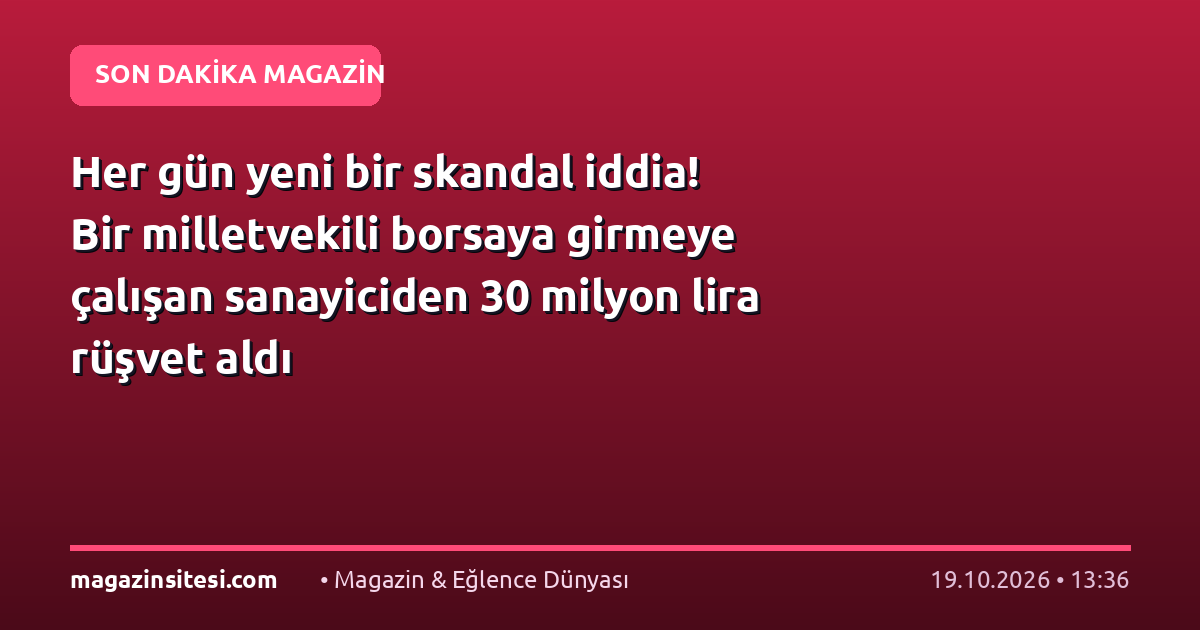 Her gün yeni bir skandal iddia! Bir milletvekili borsaya girmeye çalışan sanayiciden 30 milyon lira rüşvet aldı