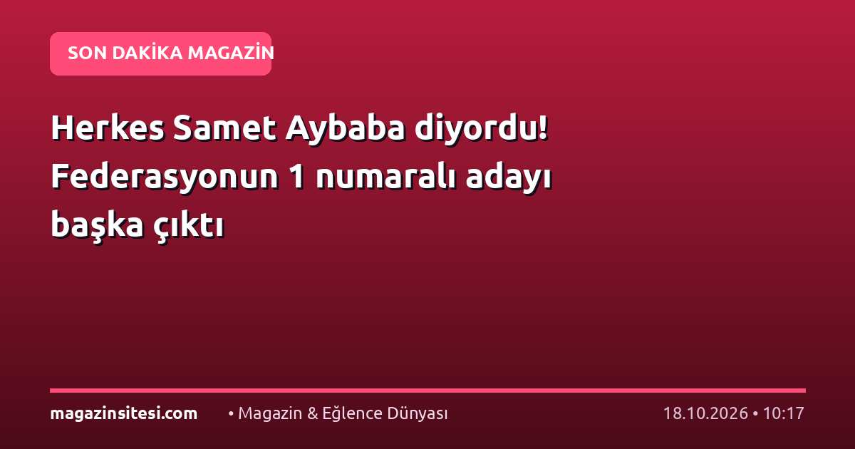 Herkes Samet Aybaba diyordu! Federasyonun 1 numaralı adayı başka çıktı