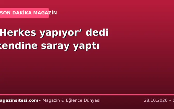 ‘Herkes yapıyor’ dedi kendine saray yaptı