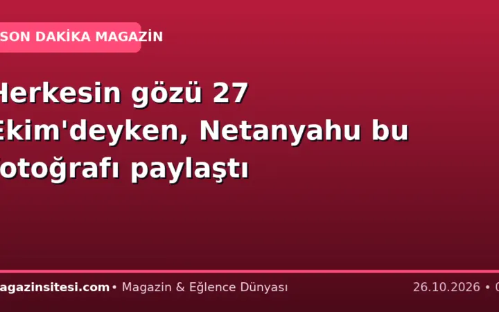 Herkesin gözü 27 Ekim’deyken, Netanyahu bu fotoğrafı paylaştı