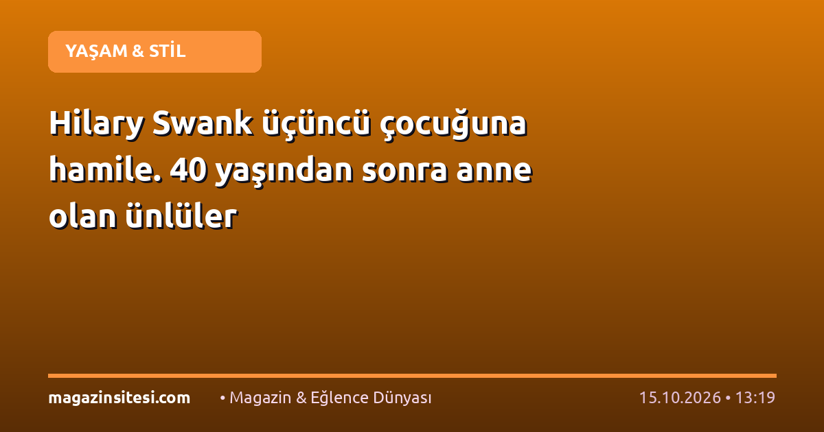Hilary Swank üçüncü çocuğuna hamile. 40 yaşından sonra anne olan ünlüler