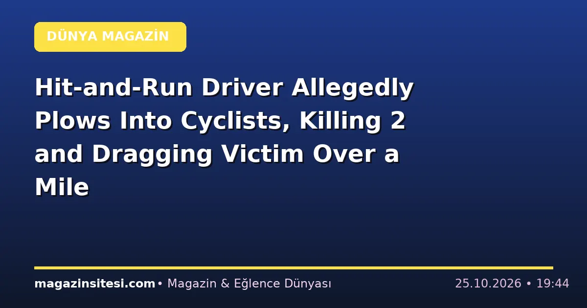 Hit-and-Run Driver Allegedly Plows Into Cyclists, Killing 2 and Dragging Victim Over a Mile