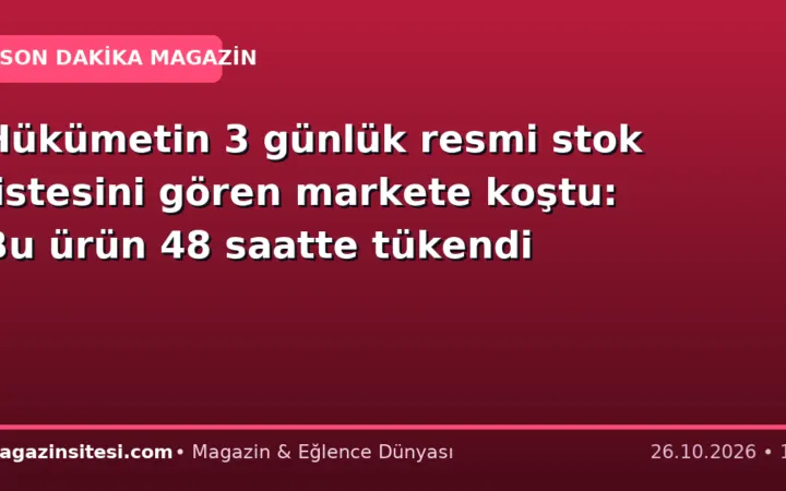 Hükümetin 3 günlük resmi stok listesini gören markete koştu: Bu ürün 48 saatte tükendi