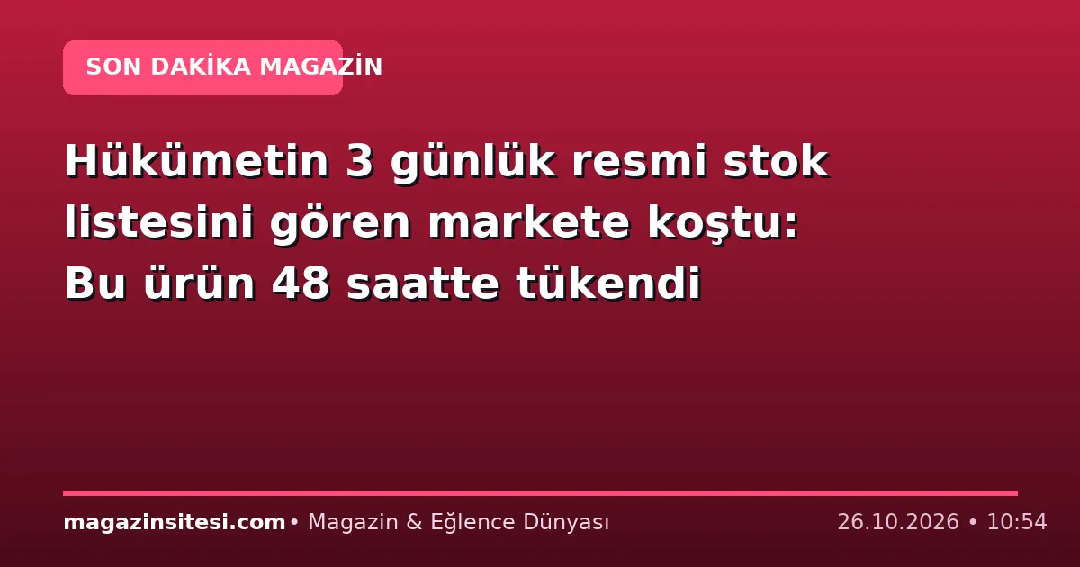 Hükümetin 3 günlük resmi stok listesini gören markete koştu: Bu ürün 48 saatte tükendi