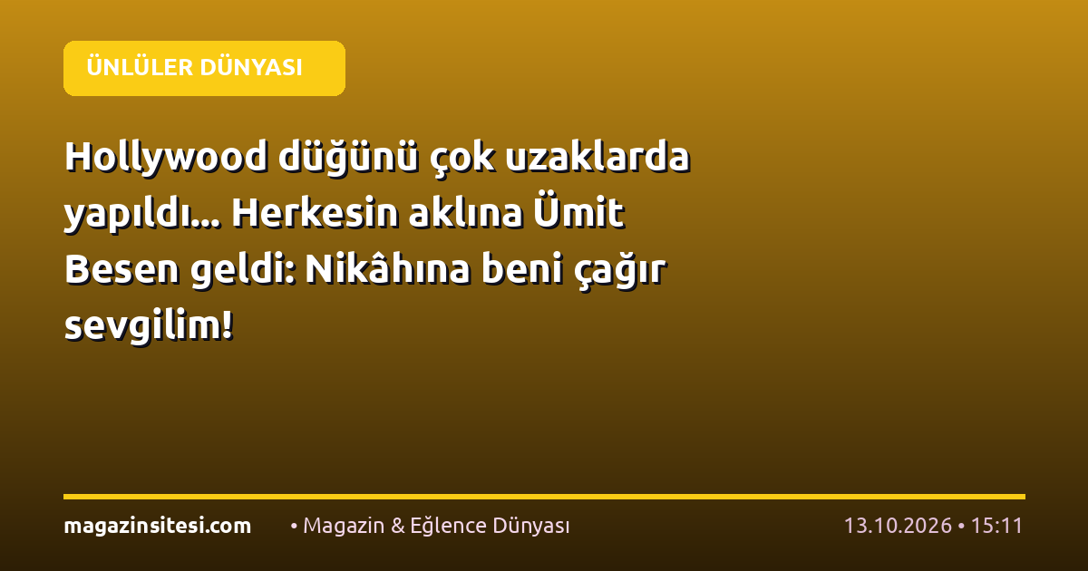 Hollywood düğünü çok uzaklarda yapıldı… Herkesin aklına Ümit Besen geldi: Nikâhına beni çağır sevgilim!