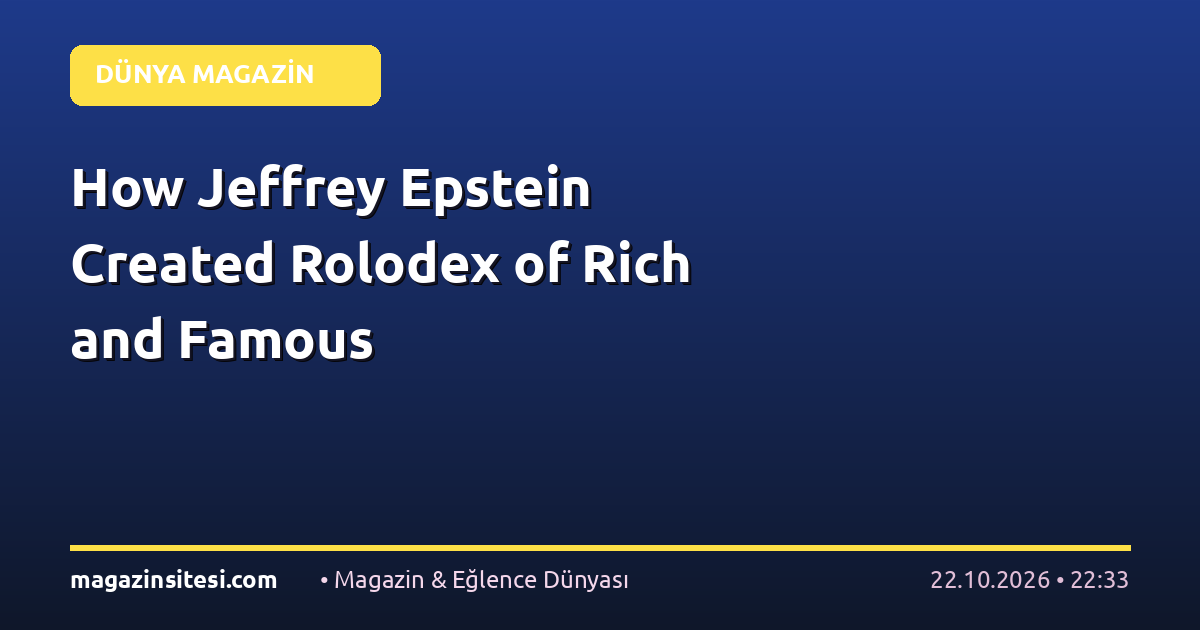 How Jeffrey Epstein Created Rolodex of Rich and Famous