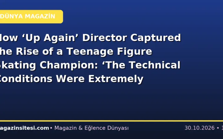 How ‘Up Again’ Director Captured the Rise of a Teenage Figure Skating Champion: ‘The Technical Conditions Were Extremely Challenging’