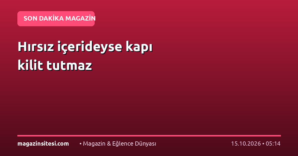 Hırsız içerideyse kapı kilit tutmaz
