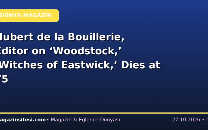 Hubert de la Bouillerie, Editor on ‘Woodstock,’ ‘Witches of Eastwick,’ Dies at 75