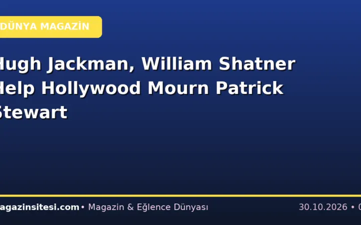 Hugh Jackman, William Shatner Help Hollywood Mourn Patrick Stewart