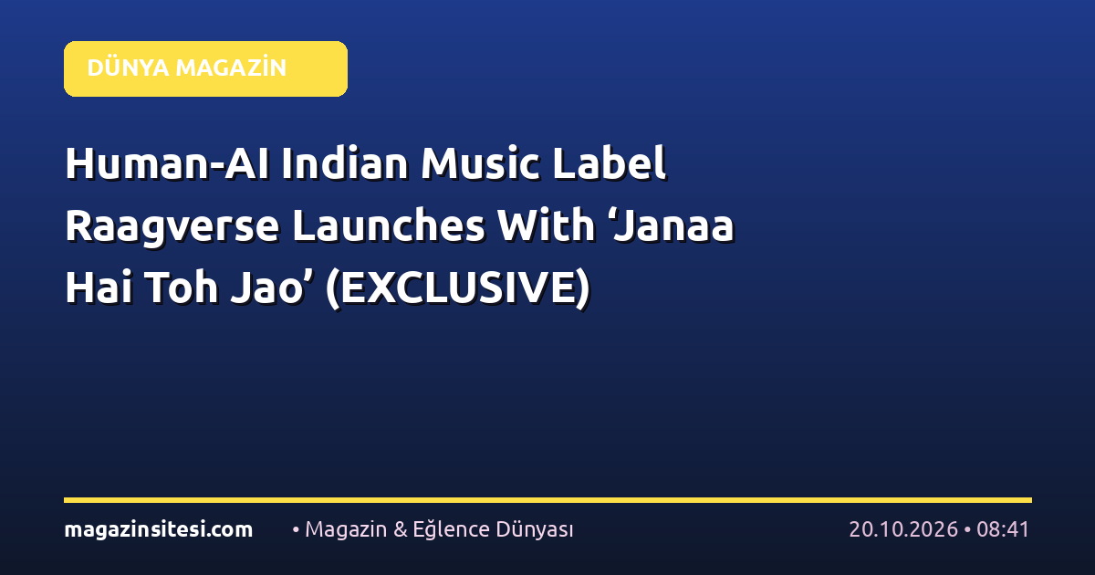 Human-AI Indian Music Label Raagverse Launches With ‘Janaa Hai Toh Jao’ (EXCLUSIVE)