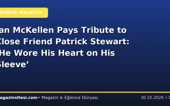 Ian McKellen Pays Tribute to Close Friend Patrick Stewart: ‘He Wore His Heart on His Sleeve’