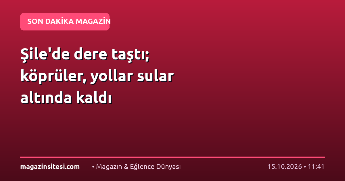 Şile’de dere taştı; köprüler, yollar sular altında kaldı