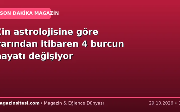 Çin astrolojisine göre yarından itibaren 4 burcun hayatı değişiyor