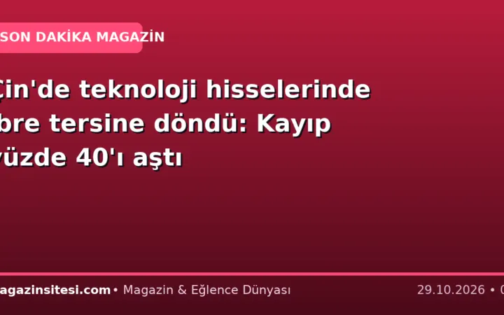 Çin’de teknoloji hisselerinde ibre tersine döndü: Kayıp yüzde 40’ı aştı