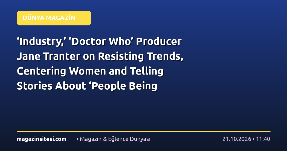 ‘Industry,’ ‘Doctor Who’ Producer Jane Tranter on Resisting Trends, Centering Women and Telling Stories About ‘People Being Accepted for Who They Choose to Be’