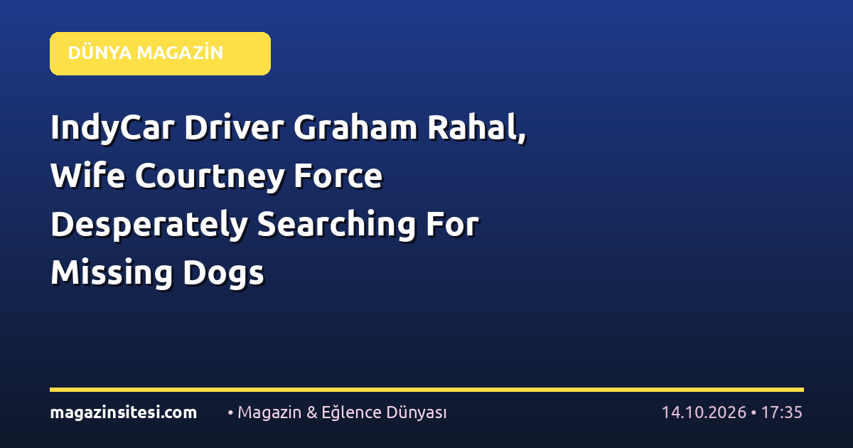 IndyCar Driver Graham Rahal, Wife Courtney Force Desperately Searching For Missing Dogs