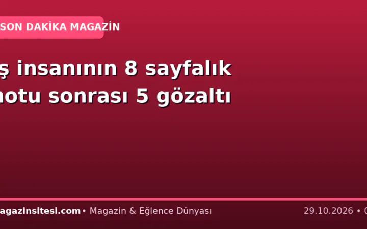 İş insanının 8 sayfalık notu sonrası 5 gözaltı