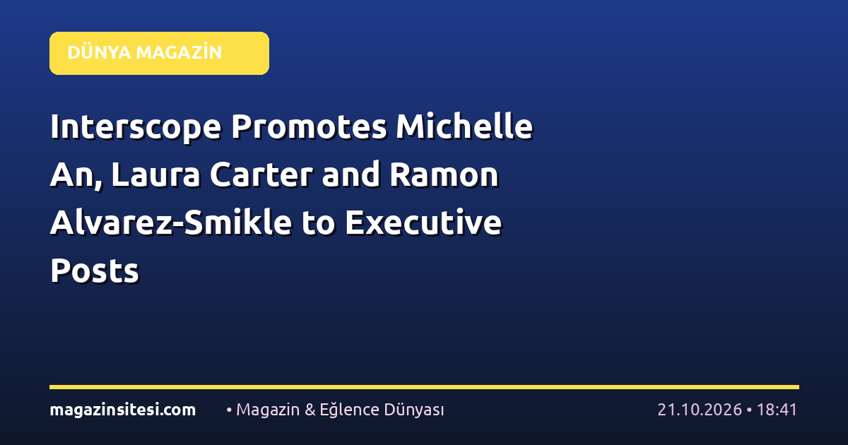 Interscope Promotes Michelle An, Laura Carter and Ramon Alvarez-Smikle to Executive Posts
