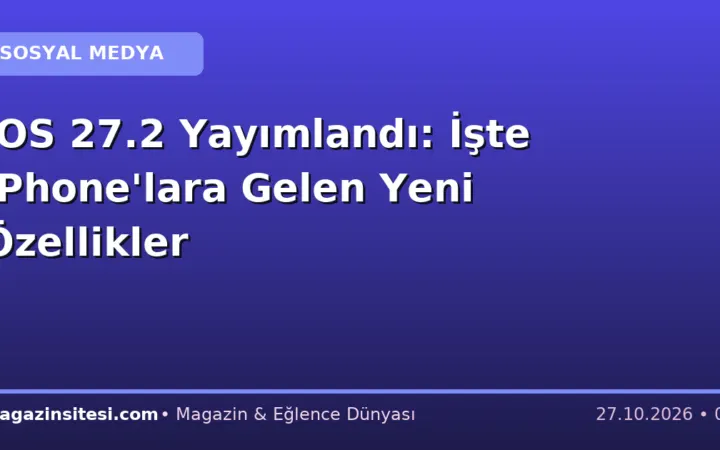 iOS 27.2 Yayımlandı: İşte iPhone’lara Gelen Yeni Özellikler