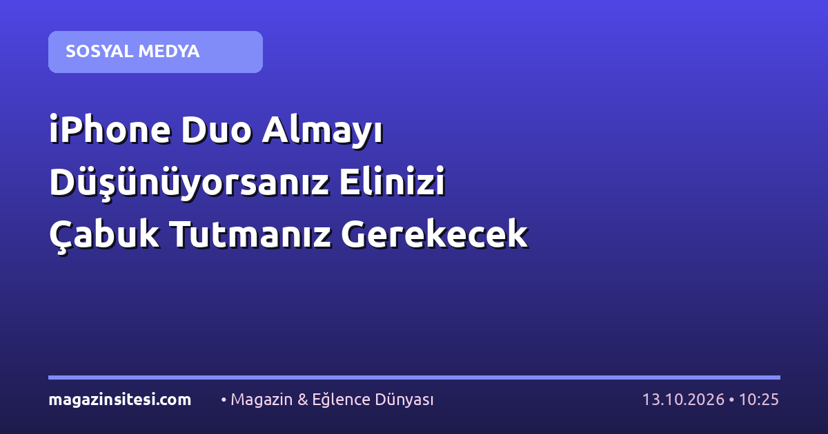 iPhone Duo Almayı Düşünüyorsanız Elinizi Çabuk Tutmanız Gerekecek