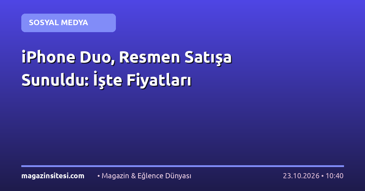 iPhone Duo, Resmen Satışa Sunuldu: İşte Fiyatları