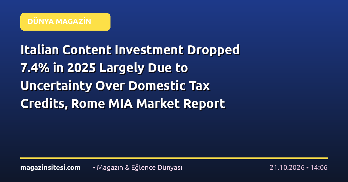 Italian Content Investment Dropped 7.4% in 2025 Largely Due to Uncertainty Over Domestic Tax Credits, Rome MIA Market Report Says