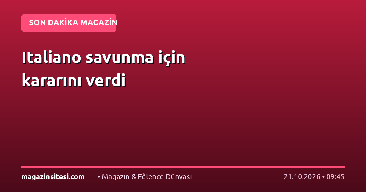 Italiano savunma için kararını verdi