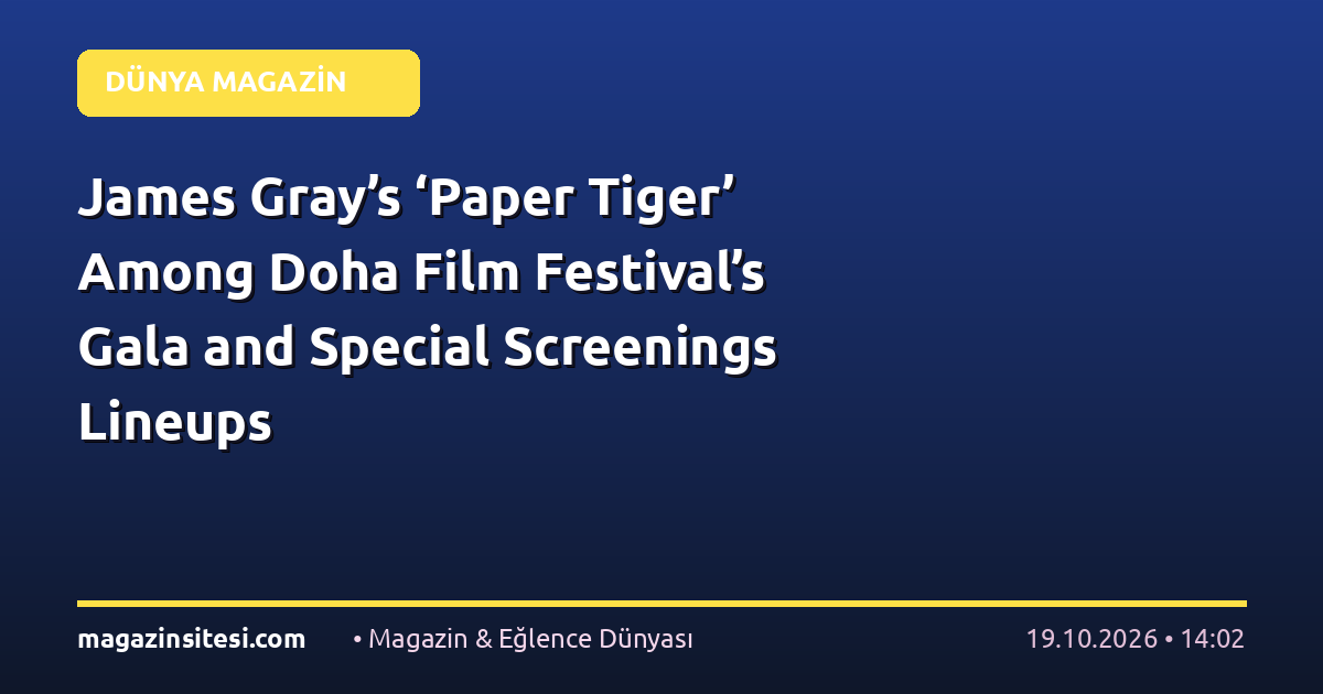 James Gray’s ‘Paper Tiger’ Among Doha Film Festival’s Gala and Special Screenings Lineups