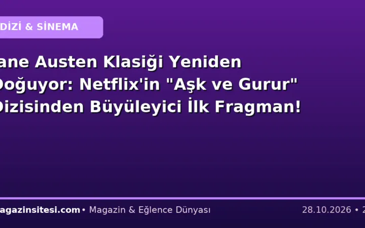 Jane Austen Klasiği Yeniden Doğuyor: Netflix’in “Aşk ve Gurur” Dizisinden Büyüleyici İlk Fragman!