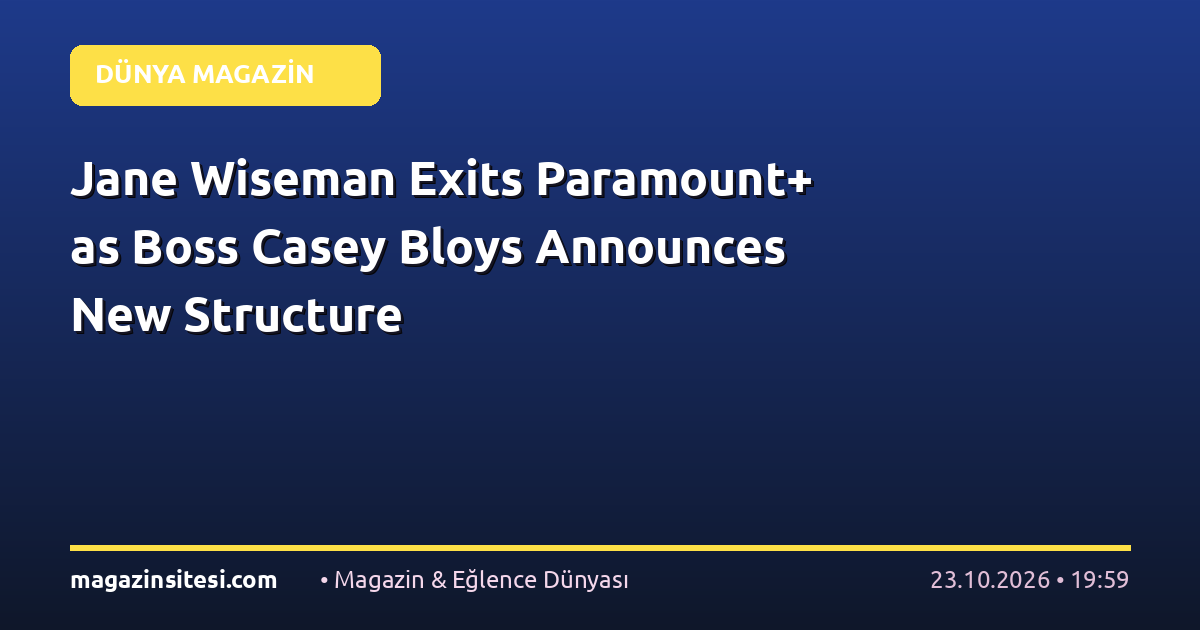 Jane Wiseman Exits Paramount+ as Boss Casey Bloys Announces New Structure