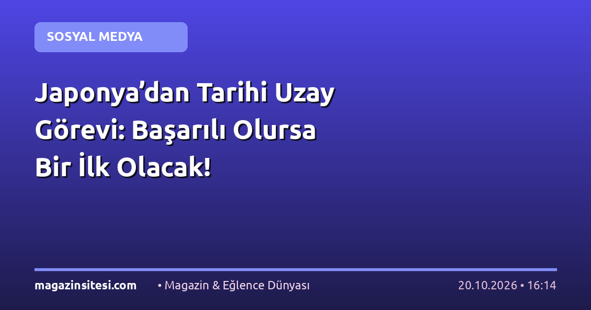 Japonya’dan Tarihi Uzay Görevi: Başarılı Olursa Bir İlk Olacak!