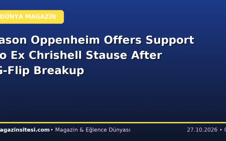 Jason Oppenheim Offers Support to Ex Chrishell Stause After G-Flip Breakup